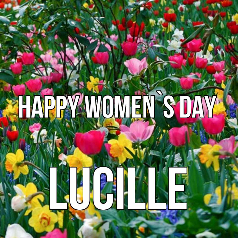 Greetings card с именем, Lucille happy women`s day с международным женским днем поздравления для женщины Greetings with text for free download 